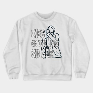 Dibs On The Lead Singer Crewneck Sweatshirt